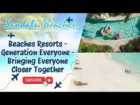 Beaches Resorts - Generation Everyone - Bringing Everyone Closer Together
