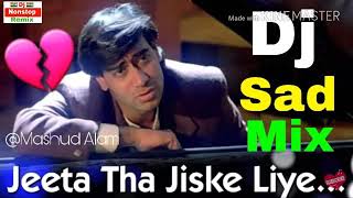 Dj Sad Mix 💔💔Jeeta Tha Jiske Liye Dj Sad Son