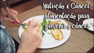 Nutrição x Câncer: alimentação para prevenir o câncer