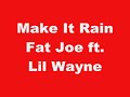 Make it Rain Fat Joe ft. Lil Wayne(with lyrics in the description)