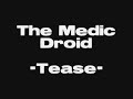 \"Tease\" - The Medic Droid \"Tease\" - The Medic Droid