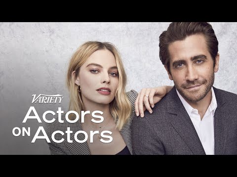 Actors on Actors: Jake Gyllenhaal and Margot Robbie (Full Video)