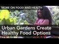 Urban Gardens Create Healthy Food Options