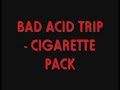 Cigarette Pack - Bad Acid Trip