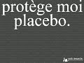 protège moi, placebo