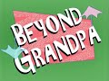 Beyond Grandpa (by the creators of Dr. Tran)