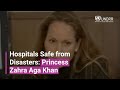 Hospitals Safe from Disasters: Princess Zahra Aga Khan