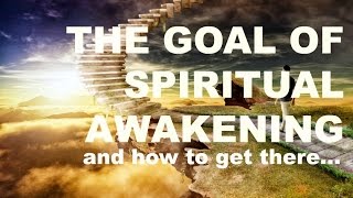 The Goal of Awakening (and how to get there)