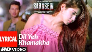 DIL YEH KHAMAKHA Lyrical Video Song  SAANSEIN  Raj