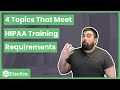 4 TOPICS THAT MEET HIPAA TRAINING REQUIREMENTS FOR EMPLOYEES