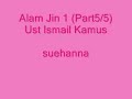 Ust Ismail Kamus - Alam Jin 1 - Part 5/6