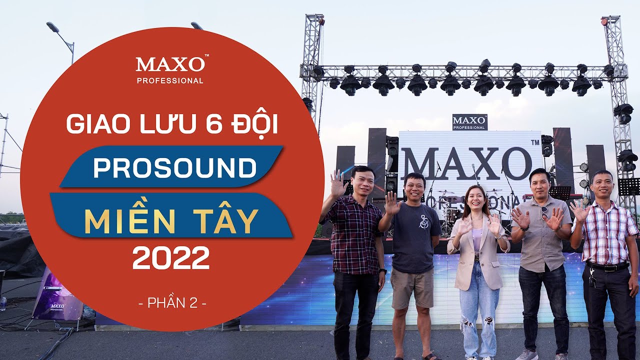 Bật Mí Cấu Hình Âm Thanh "Dũng Mãnh, Tinh Nhuệ" Của Các Đội Tham Gia PROSOUND Miền Tây | MAXO Audio