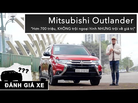 Hơn 700 triệu, Mitsubishi Outlander bản full: Không trội ngoại hình nhưng trội về giá trị |XEHAY.VN|