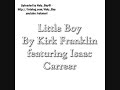 Little Boy by Kirk Franklin and Isaac Carreer