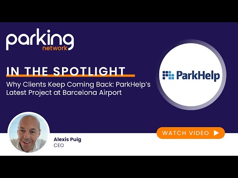 In the Spotlight: Why Clients Keep Coming Back - ParkHelp’s Latest Project at Barcelona Airport