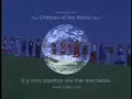 the children of the world choir was founded to promote the well-being of humanity.

the children of the world choir salutes personal and  global and local effort to make it a better world.  special thanks to unicef, live earth (al gore), live aid ( bob geldof), grand slam for kids ( andre agassi ) we are the world, as well as personalities and artists such as governor arnold schwarzenegger and maria shriver, bono, bill and melinda gates, steven spielberg, oprah winfrey, elton john, sting, madonna, larry king, george lucas, angelina jolie, magic johnson,  paul newman and many others who make a difference.

the children of the world appeared in the paramount studios' feature film 