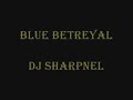Blue Betreyal - DJ Sharpnel