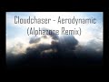 Cloudchaser - Aerodynamic (Alphazone remix)