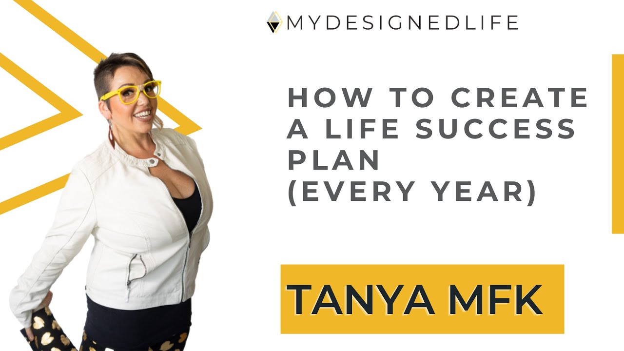 How to Create a Life Success Plan (every year) with Tanya MFK -  (Ep.44) My Designed Life Show