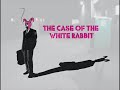 The Case of the White Rabbit