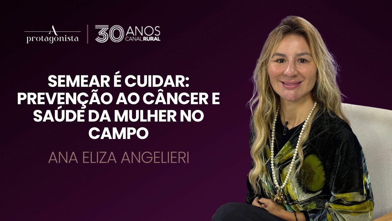 Semear Cuidar: prevenção ao câncer e saúde da mulher no campo | A Protagonista