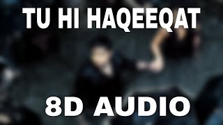 Tu Hi Haqeeqat (8D Audio) - Tum Mile  Emraan Hashm