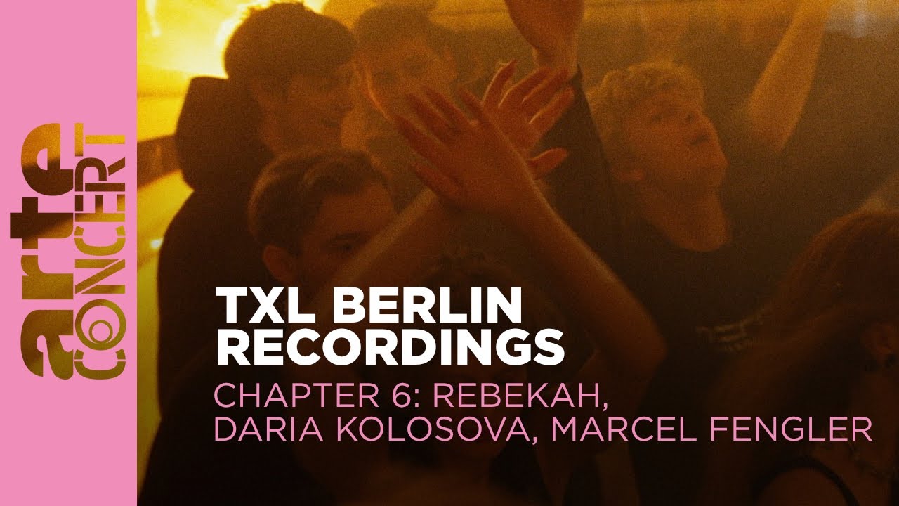 Daria Kolosova, Marcel Fengler, Rebekah - Live @ TXL Berlin Recordings Chapter 6 2023