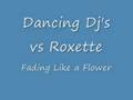 Dancing Djs & Roxette Fading Like A Flower Video and Lyrics