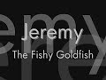 Jeremy the Fishy Goldfish