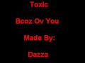 Toxic - Bcoz Ov You