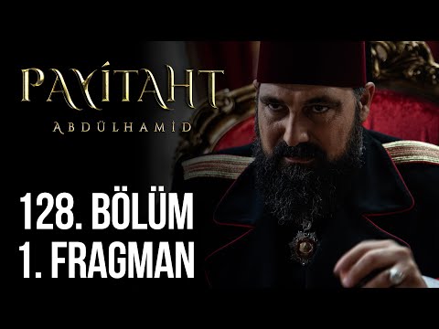 Payitaht Abdülhamid 128. Bölüm Fragmanı                                                                                                                                                                                                                   