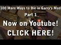 WUBUBUBUBU. 100 More Ways to Die in Garry's Mod: Part 1: www.youtube.com Facebook: www.facebook.com Twitter: twitter.com Steam Group: www.steamcommunity.com Myspace: www.myspace.com Music by Sn1pe, check out his video here! www.youtube.com ... 100 ways to die in garrys mod djy1991 fraps half life team fortress portal left dead episode ep 