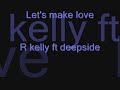 Deep Side ft. R. Kelly - Lets Make Love (2008 REMiX) Deep Side ft. R. Kelly - Lets Make Love (2008 REMiX)