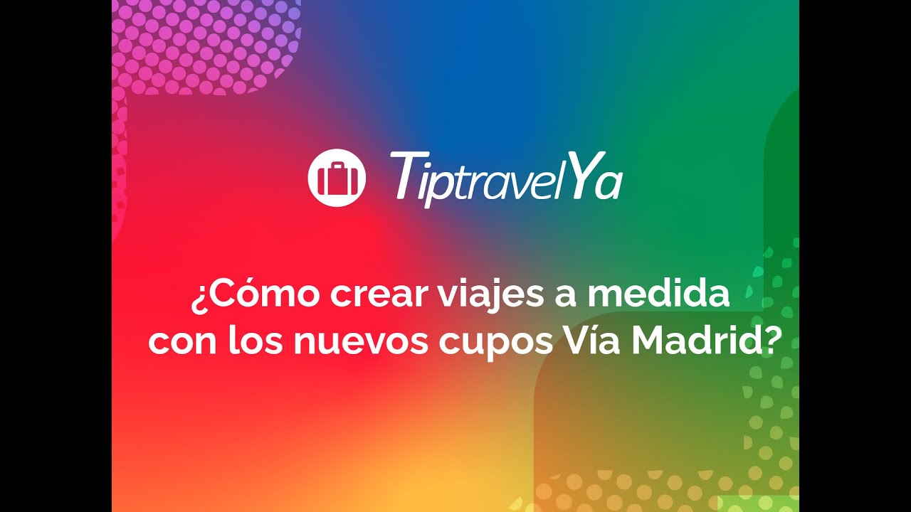 ¿Cómo crear viajes a medida con los nuevos cupos Vía Madrid?