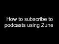 Subscribing to podcasts with a Zune