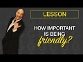 How Important Is Being Friendly