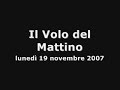 Il Volo del Mattino - Lunedì 19 Novembre 2007