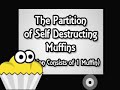 (Trailer 2) The Partition of self destructing muffins
