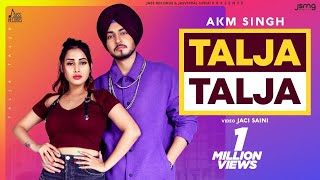 Talja Talja (Official Video) AKM Singh  New Punjab