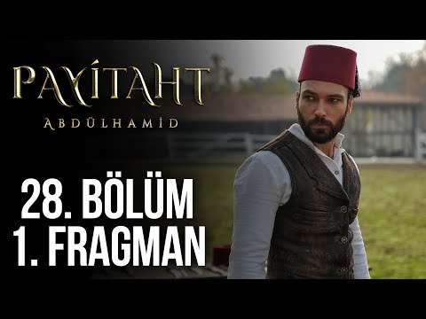 Payitaht Abdülhamid 28. Bölüm Fragmanı                                                                                                                                                                                                                    