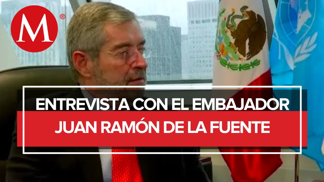 “México juega un papel de mediador” Juan Ramón de la Fuente representante de México en la ONU