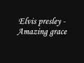 Elvis presley - Amazing grace Elvis presley - Amazing grace
