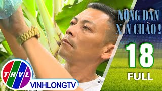 Nông Dân Xin Chào! - Tập 18 FULL: Giám đốc Hợp tác xã Laba banana Đạ K'Nàng - Anh Nguyễn Huy Phương