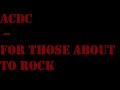 ACDC - FOR THOSE ABAOUT TO ROCK WE SALUTE YOU ACDC - FOR THOSE ABAOUT TO ROCK WE SALUTE YOU