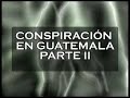 Conspiracion Guatemala Video 2 Parte 3