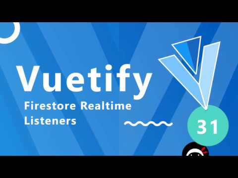 Vuetify Tutorial #31 - Firestore Real-time Listeners