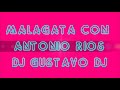 ANTONIO RIOS EN MALAGATA DJ GUSTAVO