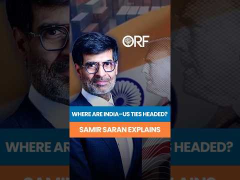 Where Are India–US Ties Headed – Samir Saran | Samir Saran