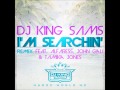 DJ KING SAMS - I'M SEARCHIN' REMIX FT. John Gali, AlFaress & Tamika Jones
