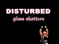 Disturbed - Glass Shatters Disturbed - Glass Shatters